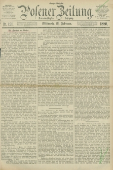 Posener Zeitung. Jg.83 [i.e.87], Nr. 121 (18 Februar 1880) - Morgen=Ausgabe.