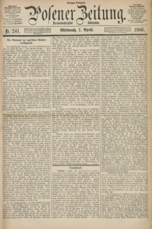 Posener Zeitung. Jg.83 [i.e.87], Nr. 241 (7 April 1880) - Morgen=Ausgabe.