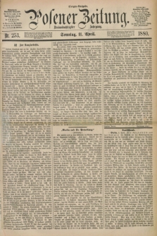 Posener Zeitung. Jg.83 [i.e.87], Nr. 253 (11 April 1880) - Morgen=Ausgabe. + dod.