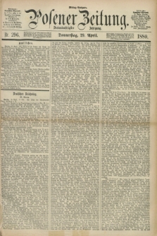 Posener Zeitung. Jg.83 [i.e.87], Nr. 296 (29 April 1880) - Mittag=Ausgabe.