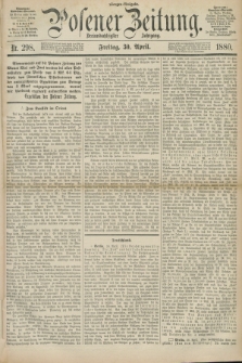 Posener Zeitung. Jg.83 [i.e.87], Nr. 298 (30 April 1880) - Morgen=Ausgabe.