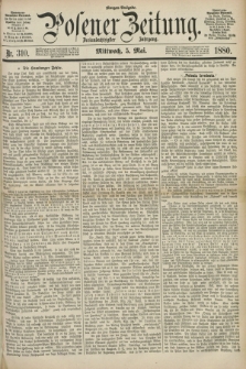 Posener Zeitung. Jg.83 [i.e.87], Nr. 310 (5 Mai 1880) - Morgen=Ausgabe.