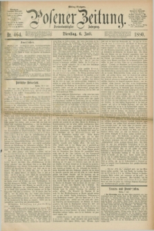 Posener Zeitung. Jg.83 [i.e.87], Nr. 464 (6 Juli 1880) - Mittag=Ausgabe.
