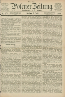 Posener Zeitung. Jg.83 [i.e.87], Nr. 473 (9 Juli 1880) - Mittag=Ausgabe.