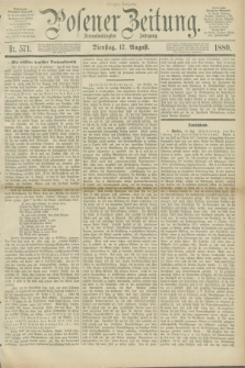 Posener Zeitung. Jg.83 [i.e.87], Nr. 571 (17 August 1880) - Morgen=Ausgabe.