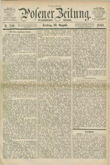 Posener Zeitung. Jg.83 [i.e.87], Nr. 580 (20 August 1880) - Morgen=Ausgabe.