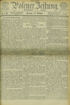 Posener Zeitung. Jg.83 [i.e.87], Nr. 742 (22 Oktober 1880) - Morgen=Ausgabe.