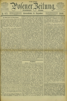Posener Zeitung. Jg.83 [i.e.87], Nr. 871 (11 Dezember 1880) - Morgen=Ausgabe.