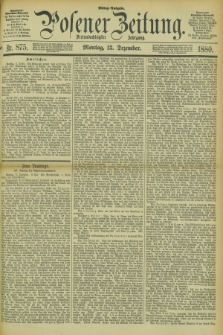 Posener Zeitung. Jg.83 [i.e.87], Nr. 875 (13 Dezember 1880) - Mittag=Ausgabe.