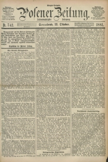 Posener Zeitung. Jg.88, Nr. 742 (22 Oktober 1881) - Morgen=Ausgabe.