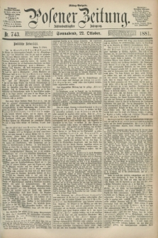 Posener Zeitung. Jg.88, Nr. 743 (22 Oktober 1881) - Mittag=Ausgabe.