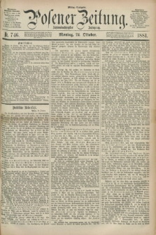 Posener Zeitung. Jg.88, Nr. 746 (24 Oktober 1881) - Mittag=Ausgabe.