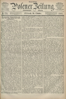Posener Zeitung. Jg.88, Nr. 751 (26 Oktober 1881) - Morgen=Ausgabe.