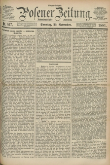 Posener Zeitung. Jg.88, Nr. 817 (20 November 1881) - Morgen=Ausgabe. + dod.