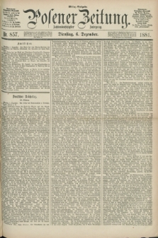 Posener Zeitung. Jg.88, Nr. 857 (6 Dezember 1881) - Mittag=Ausgabe.