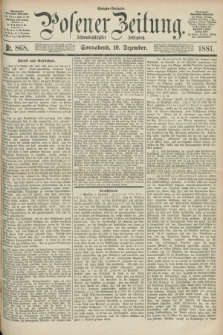 Posener Zeitung. Jg.88, Nr. 868 (10 Dezember 1881) - Morgen=Ausgabe.