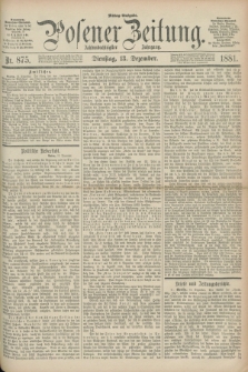 Posener Zeitung. Jg.88, Nr. 875 (13 Dezember 1881) - Mittag=Ausgabe.