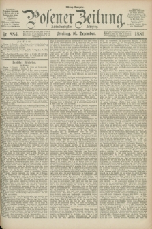 Posener Zeitung. Jg.88, Nr. 884 (16 Dezember 1881) - Mittag=Ausgabe.