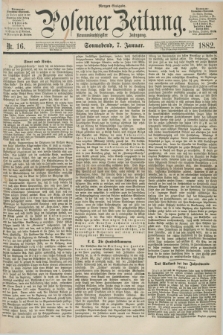 Posener Zeitung. Jg.89, Nr. 16 (7 Januar 1882) - Morgen=Ausgabe.