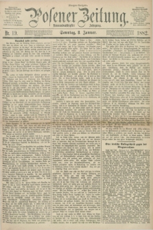 Posener Zeitung. Jg.89, Nr. 19 (8 Januar 1882) - Morgen=Ausgabe.