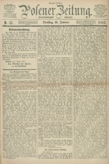 Posener Zeitung. Jg.89, Nr. 22 (10 Januar 1882) - Morgen=Ausgabe.