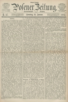 Posener Zeitung. Jg.89, Nr. 37 (15 Januar 1882) - Morgen=Ausgabe.