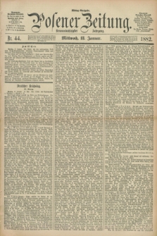 Posener Zeitung. Jg.89, Nr. 44 (18 Januar 1882) - Mittag=Ausgabe.