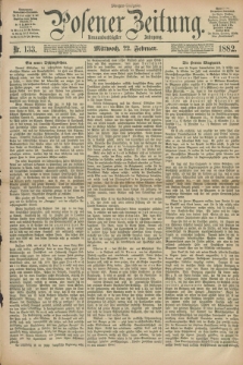 Posener Zeitung. Jg.89, Nr. 133 (22 Februar 1882) - Morgen=Ausgabe.