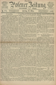 Posener Zeitung. Jg.89, Nr. 175 (10 März 1882) - Morgen=Ausgabe.