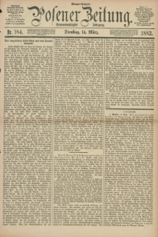 Posener Zeitung. Jg.89, Nr. 184 (14 März 1882) - Morgen=Ausgabe.