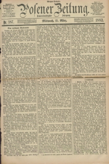 Posener Zeitung. Jg.89, Nr. 187 (15 März 1882) - Morgen=Ausgabe.