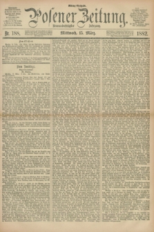 Posener Zeitung. Jg.89, Nr. 188 (15 März 1882) - Mittag=Ausgabe.