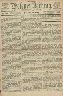 Posener Zeitung. Jg.89, Nr. 190 (16 März 1882) - Morgen=Ausgabe.