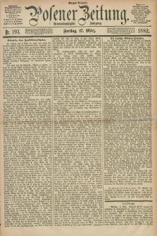 Posener Zeitung. Jg.89, Nr. 193 (17 März 1882) - Morgen=Ausgabe.