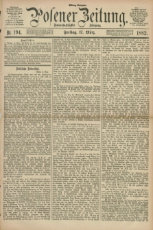 Posener Zeitung. Jg.89, Nr. 194 (17 März 1882) - Mittag=Ausgabe.