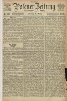 Posener Zeitung. Jg.89, Nr. 230 (31 März 1882) - Mittag=Ausgabe.