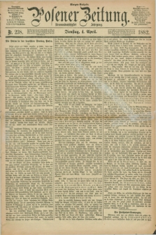 Posener Zeitung. Jg.89, Nr. 238 (4 April 1882) - Morgen=Ausgabe.