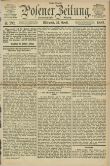 Posener Zeitung. Jg.89, Nr. 292 (26 April 1882) - Morgen=Ausgabe.