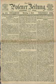 Posener Zeitung. Jg.89, Nr. 385 (4 Juni 1882) - Morgen=Ausgabe. + dod.