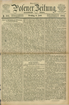 Posener Zeitung. Jg.89, Nr. 388 (6 Juni 1882) - Morgen=Ausgabe.
