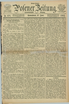 Posener Zeitung. Jg.89, Nr. 418 (17 Juni 1882) - Morgen=Ausgabe.