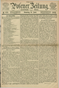 Posener Zeitung. Jg.89, Nr. 439 (25 Juni 1882) - Morgen=Ausgabe. + dod.