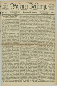Posener Zeitung. Jg.91, Nr. 31 (13 Januar 1884) - Morgen=Ausgabe. + dod.