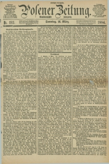 Posener Zeitung. Jg.91, Nr. 193 (16 März 1884) - Morgen=Ausgabe. + dod.