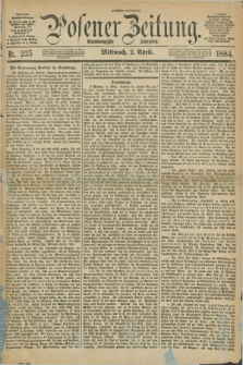 Posener Zeitung. Jg.91, Nr. 235 (2 April 1884) - Morgen=Ausgabe.