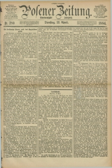 Posener Zeitung. Jg.91, Nr. 280 (22 April 1884) - Morgen=Ausgabe.