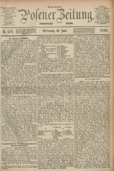 Posener Zeitung. Jg.96, Nr. 470 (10 Juli 1889) - Morgen=Ausgabe. + dod.
