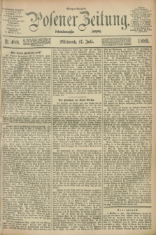Posener Zeitung. Jg.96, Nr. 488 (17 Juli 1889) - Morgen=Ausgabe. + dod.