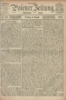 Posener Zeitung. Jg.96, Nr. 539 (6 August 1889) - Morgen=Ausgabe. + dod.