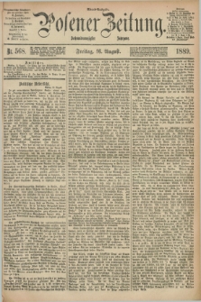 Posener Zeitung. Jg.96, Nr. 568 (16 August 1889) - Abend=Ausgabe.